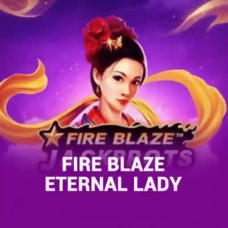 Fire Blaze Eternal Lady