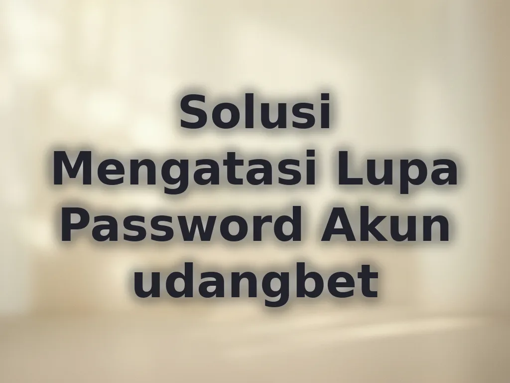 Solusi Mengatasi Lupa Password Akun udangbet